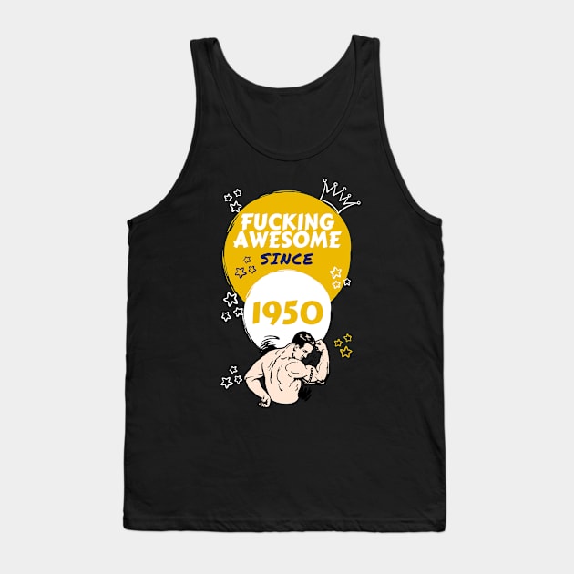 Fucking Awesome since 1950 Tank Top by crystalclearsales